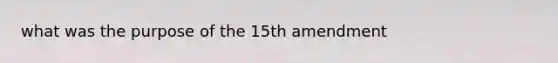 what was the purpose of the 15th amendment