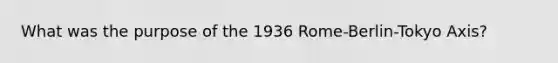 What was the purpose of the 1936 Rome-Berlin-Tokyo Axis?