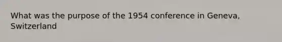 What was the purpose of the 1954 conference in Geneva, Switzerland