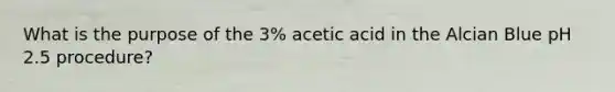 What is the purpose of the 3% acetic acid in the Alcian Blue pH 2.5 procedure?