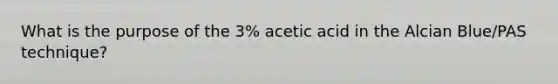 What is the purpose of the 3% acetic acid in the Alcian Blue/PAS technique?