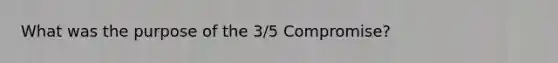 What was the purpose of the 3/5 Compromise?