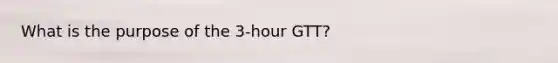 What is the purpose of the 3-hour GTT?