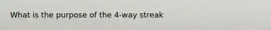 What is the purpose of the 4-way streak