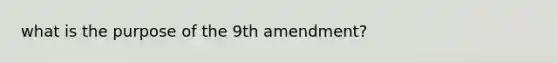 what is the purpose of the 9th amendment?