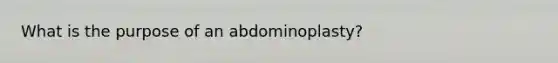 What is the purpose of an abdominoplasty?