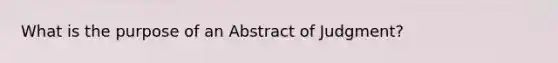 What is the purpose of an Abstract of Judgment?