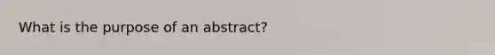 What is the purpose of an abstract?