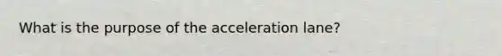 What is the purpose of the acceleration lane?