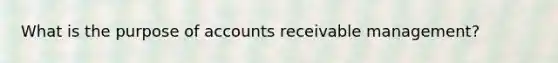 What is the purpose of accounts receivable management?