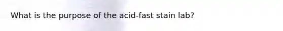 What is the purpose of the acid-fast stain lab?