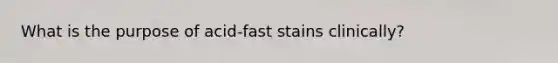 What is the purpose of acid-fast stains clinically?