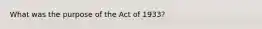 What was the purpose of the Act of 1933?