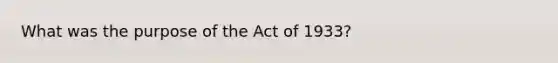 What was the purpose of the Act of 1933?