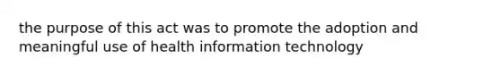 the purpose of this act was to promote the adoption and meaningful use of health information technology