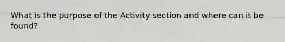 What is the purpose of the Activity section and where can it be found?