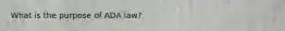 What is the purpose of ADA law?