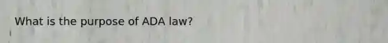 What is the purpose of ADA law?