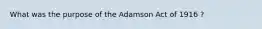 What was the purpose of the Adamson Act of 1916 ?