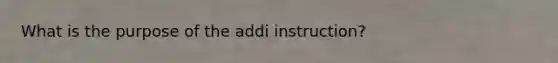 What is the purpose of the addi instruction?