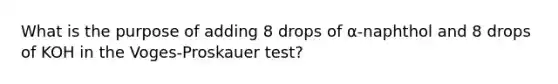 What is the purpose of adding 8 drops of ⍺-naphthol and 8 drops of KOH in the Voges-Proskauer test?