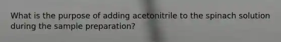 What is the purpose of adding acetonitrile to the spinach solution during the sample preparation?