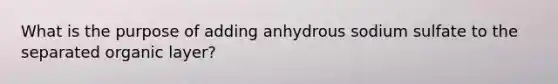 What is the purpose of adding anhydrous sodium sulfate to the separated organic layer?