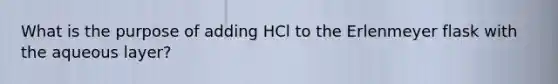 What is the purpose of adding HCl to the Erlenmeyer flask with the aqueous layer?