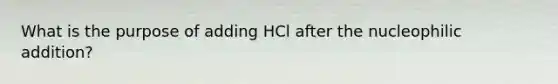 What is the purpose of adding HCl after the nucleophilic addition?