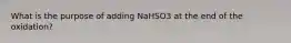 What is the purpose of adding NaHSO3 at the end of the oxidation?