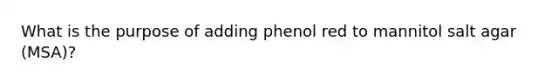 What is the purpose of adding phenol red to mannitol salt agar (MSA)?