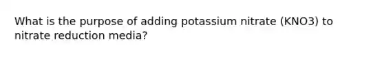 What is the purpose of adding potassium nitrate (KNO3) to nitrate reduction media?