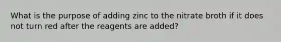 What is the purpose of adding zinc to the nitrate broth if it does not turn red after the reagents are added?