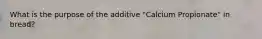 What is the purpose of the additive "Calcium Propionate" in bread?