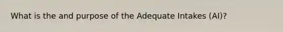 What is the and purpose of the Adequate Intakes (AI)?