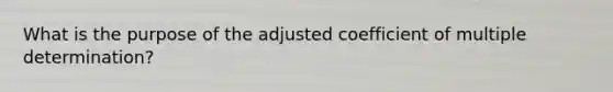 What is the purpose of the adjusted coefficient of multiple determination?