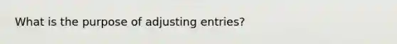 What is the purpose of adjusting entries?