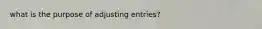 what is the purpose of adjusting entries?
