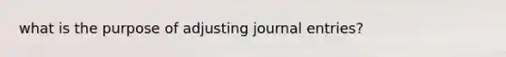 what is the purpose of adjusting journal entries?