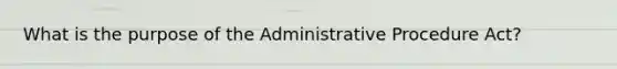 What is the purpose of the Administrative Procedure Act?