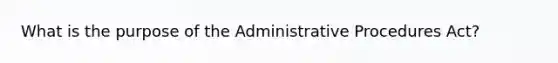 What is the purpose of the Administrative Procedures Act?