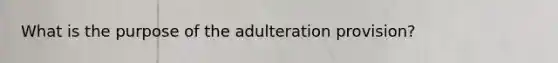 What is the purpose of the adulteration provision?