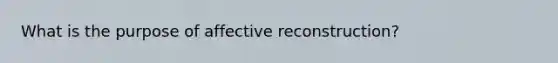 What is the purpose of affective reconstruction?