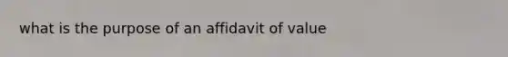 what is the purpose of an affidavit of value