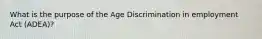 What is the purpose of the Age Discrimination in employment Act (ADEA)?