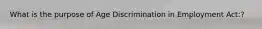 What is the purpose of Age Discrimination in Employment Act:?