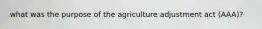 what was the purpose of the agriculture adjustment act (AAA)?