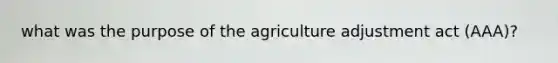 what was the purpose of the agriculture adjustment act (AAA)?