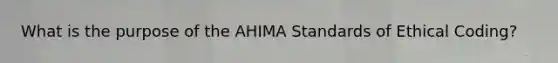 What is the purpose of the AHIMA Standards of Ethical Coding?