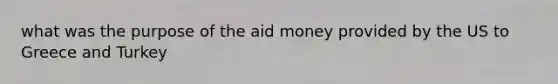 what was the purpose of the aid money provided by the US to Greece and Turkey